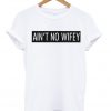 Ain't No Wifey T-shirt