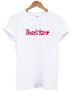 Better T-shirt