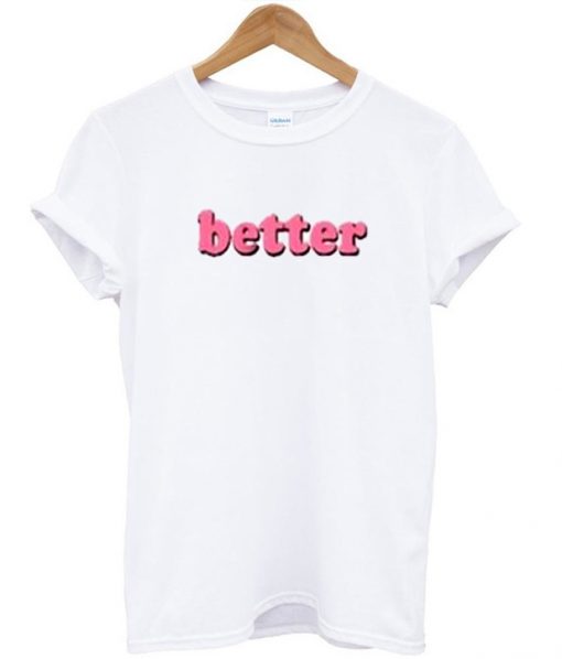 Better T-shirt