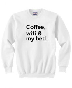 Coffee Wifi My Bed Quote Unisex Sweatshirt