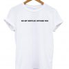 Do My Nipples Offend You T-Shirt