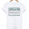 Hello I'm Divergent T-shirt