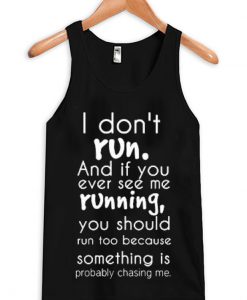 I Don't Run Quote Tank top
