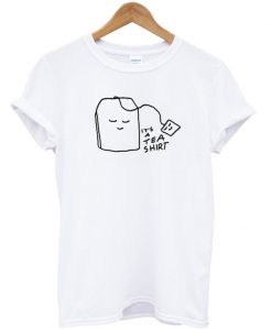 Its a Tea Shirt Unisex T-shirt