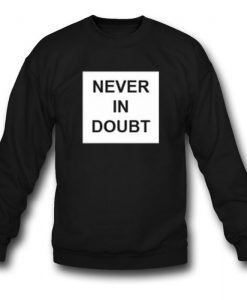 Never in Doubt Sweatshirt