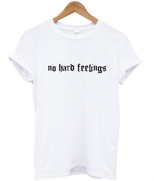 No Hard Feelings T-Shirt