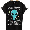 Alien Still Believe T-shirt