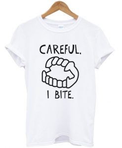 Careful I Bite Unisex T-shirt