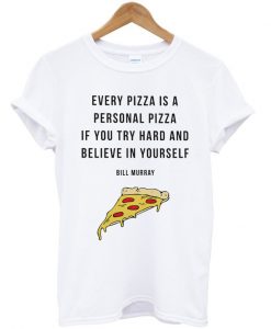 Every Pizza is a Personal Pizza Quote T-shirt