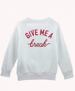 Give Me A Break Sweatshirt