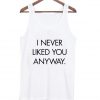 I Never Liked You Anyway Unisex Tank top