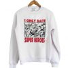 I Only Date Super Heroes Sweatshirt