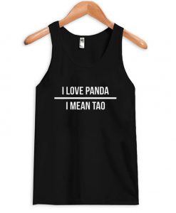 I love Panda I Mean Tao Tank top