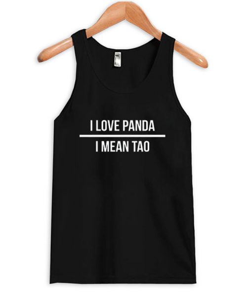 I love Panda I Mean Tao Tank top