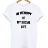 In Memory Of My Social Life Unisex T-shirt