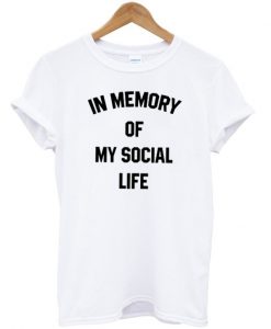 In Memory Of My Social Life Unisex T-shirt