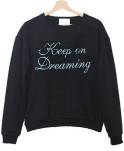 Keep On Dreaming Sweatshirt