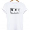 Killin It All The Time T-Shirt
