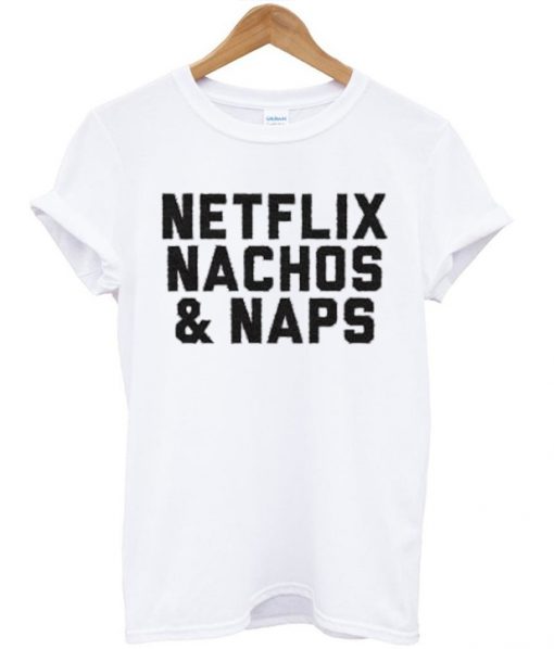 Netflix Nachos & Naps T-shirt