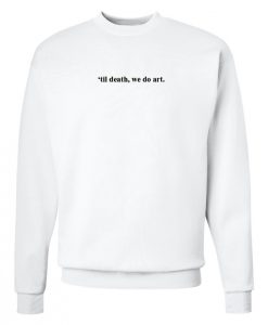 Til Death, We Do Art Sweatshirt
