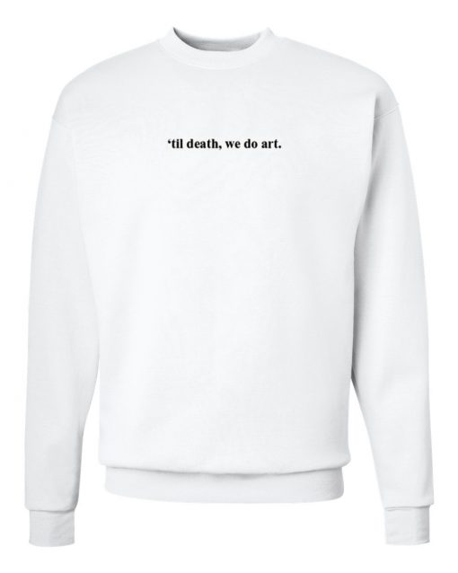 Til Death, We Do Art Sweatshirt