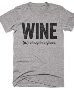 Wine A Hug In A Glass T-shirt