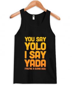 You Say Yolo I Say Yada Quote Tank top
