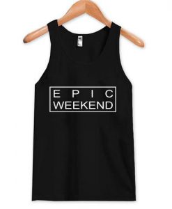 Epic Weekend Tank top