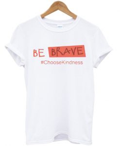 Be Brave Choose Kindness Unisex T-shirt