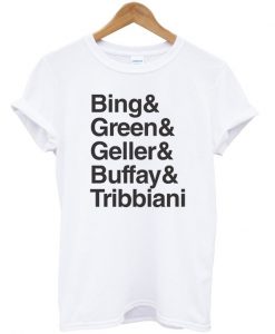 Bing& Green& Geller& Buffay& Tribbiani Tshirt