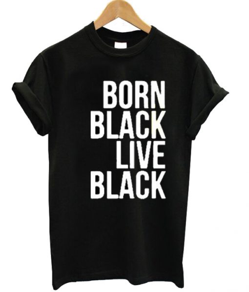 Born Black Live Black Unisex T-shirt
