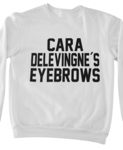 Cara Delevingne's Eyebrows Sweatshirt