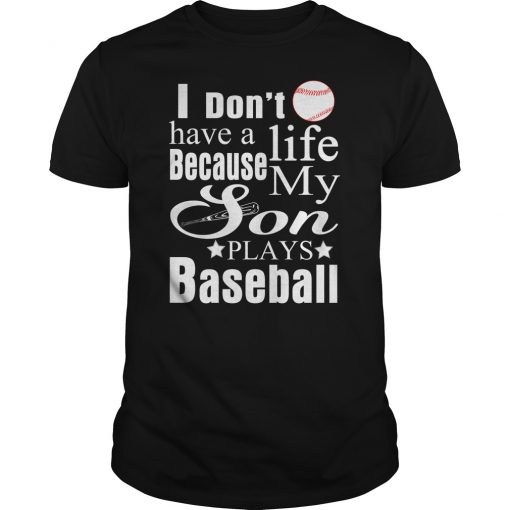 Donr Have a Life Because My Son Plays Baseball Black T-shirt