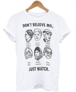 Don't Believe Me Just Watch Unisex T-shirt
