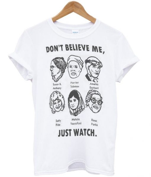 Don't Believe Me Just Watch Unisex T-shirt