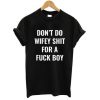 Dont Do Wifey Shit For A Fuck Boy T-shirt