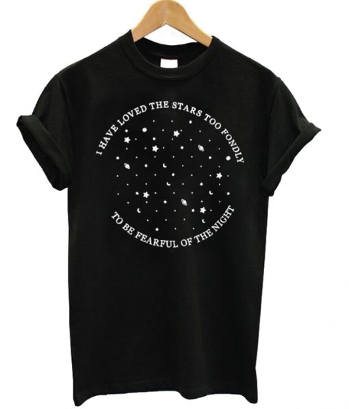 I Have Loved The Stars Too Fondly Unisex T-shirt