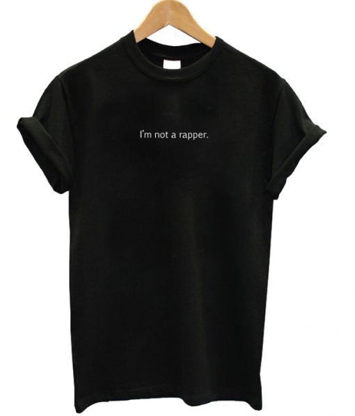 Im Not a Rapper Unisex T-shirt