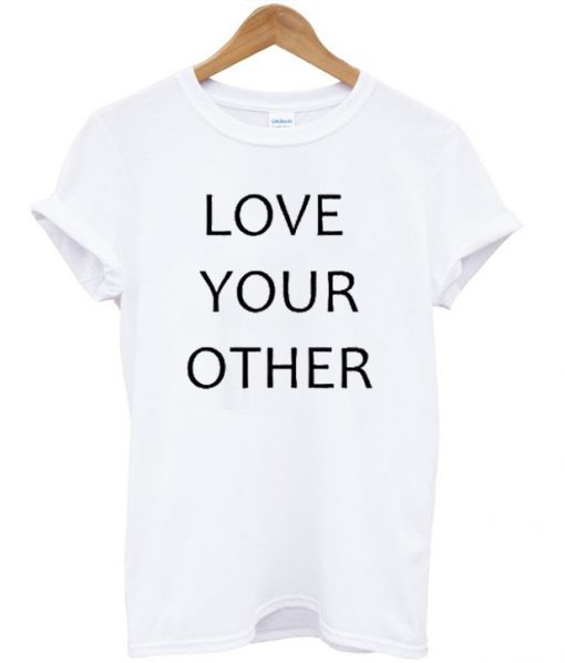 Love Your Other Unisex T-shirt
