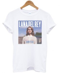 Born To Die Lana Del Rey Unisex T-shirt - White