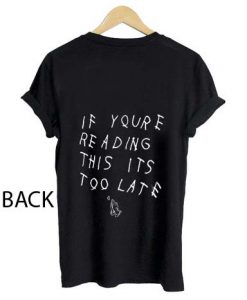 Drake if You Reading This its Too Late T-shirt
