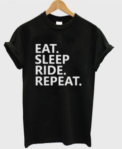 Eat Sleep Ride Repeat Quote Unisex T-shirt