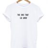 No One That Go Away T-shirt