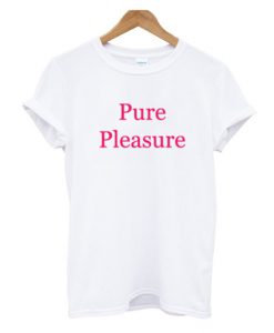 Pure Pleasure T-shirt