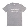 Thick Things Save Lives T-shirt