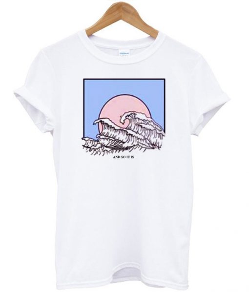 And So It Is Ocean Wave T-shirt