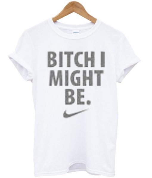 Bitch I Meet Be T-shirt