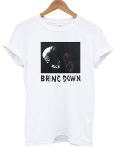 Bring Down T-shirt