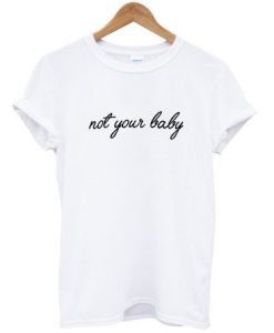 Not Your Baby T-shirt
