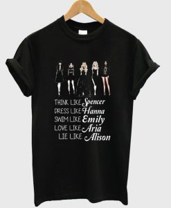 Think Like Spencer Hanna Emily Aria Alison T-shirt
